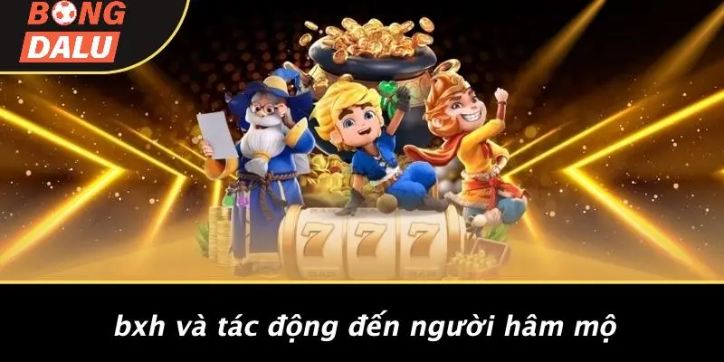 BXH Và Tác Động Đến Người Hâm Mộ