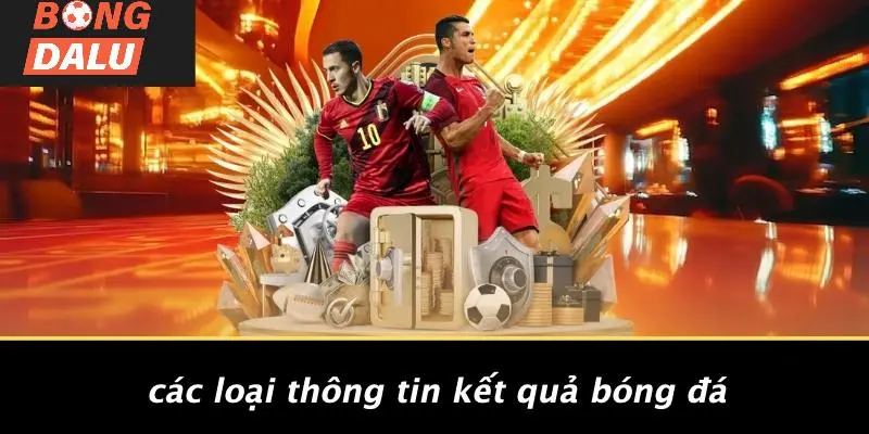 Các Loại Thông Tin Kết Quả Bóng Đá