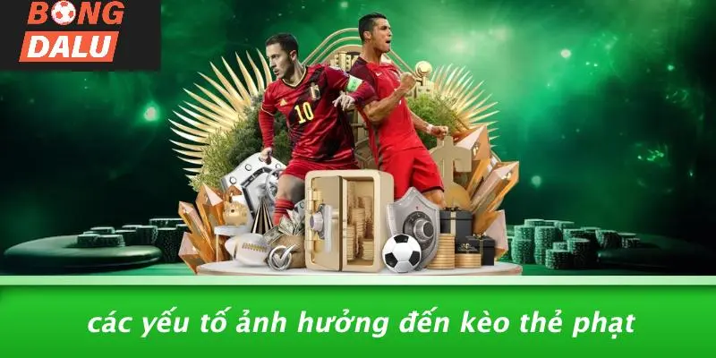 Các Yếu Tố Ảnh Hưởng Đến Kèo Thẻ Phạt