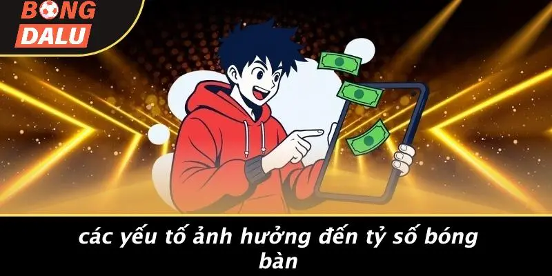 Các Yếu Tố Ảnh Hưởng Đến Tỷ Số Bóng Bàn