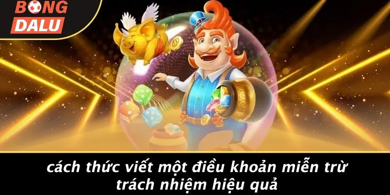 Cách Thức Viết Một Điều Khoản Miễn Trừ Trách Nhiệm Hiệu Quả