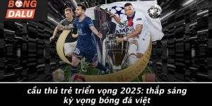 Cầu Thủ Trẻ Triển Vọng 2025