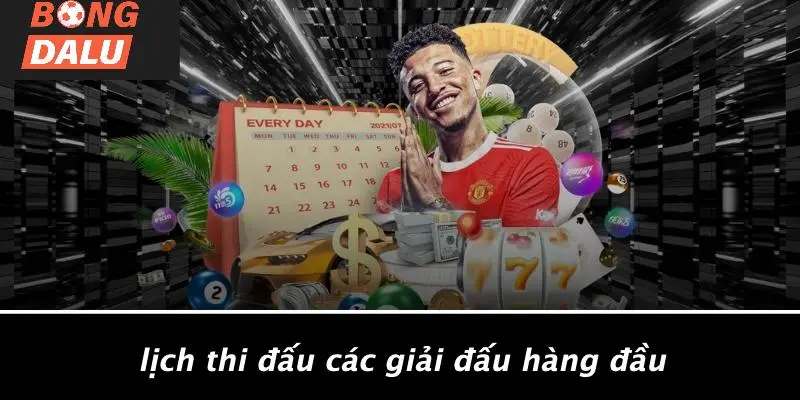 Lịch Thi Đấu Các Giải Đấu Hàng Đầu