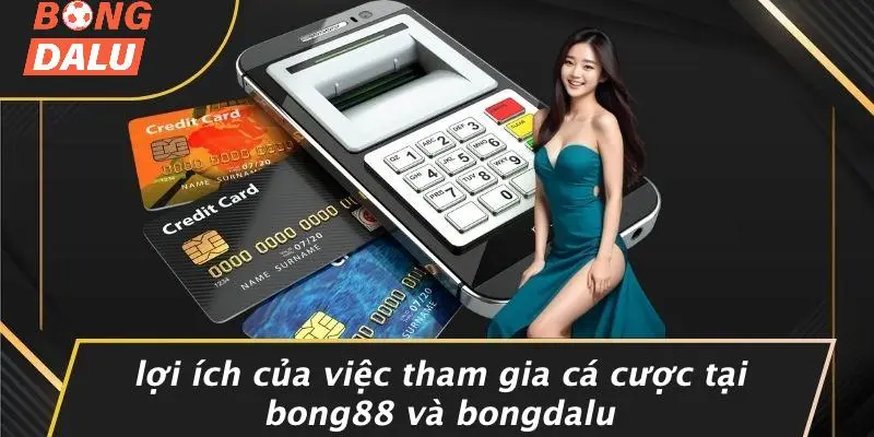 Lợi Ích Của Việc Tham Gia Cá Cược Tại Bong88 Và BONGDALU