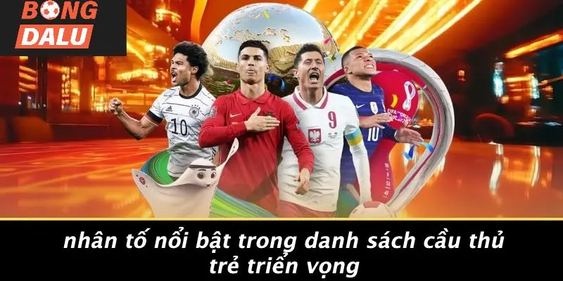 Nhân Tố Nổi Bật Trong Danh Sách Cầu Thủ Trẻ Triển Vọng