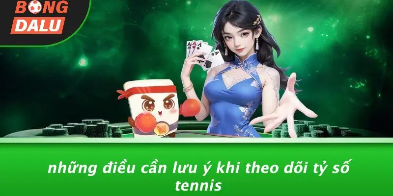 Những Điều Cần Lưu Ý Khi Theo Dõi Tỷ Số Tennis