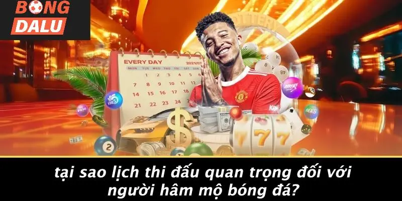 Tại Sao Lịch Thi Đấu Quan Trọng Đối Với Người Hâm Mộ Bóng Đá?