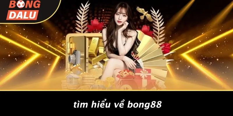 Tìm Hiểu Về Bong88
