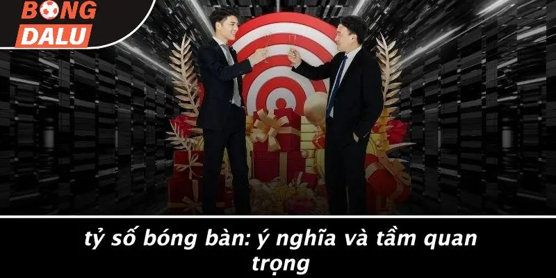 Tỷ Số Bóng Bàn: Ý Nghĩa Và Tầm Quan Trọng