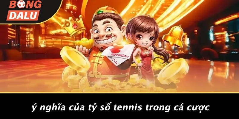 Ý Nghĩa Của Tỷ Số Tennis Trong Cá Cược