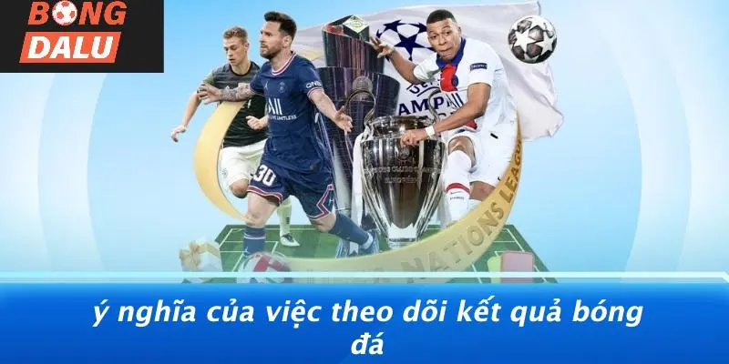 Ý Nghĩa Của Việc Theo Dõi Kết Quả Bóng Đá