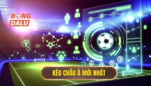 Kèo châu Á mới nhất
