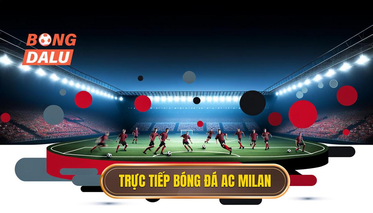 Trực tiếp bóng đá AC Milan