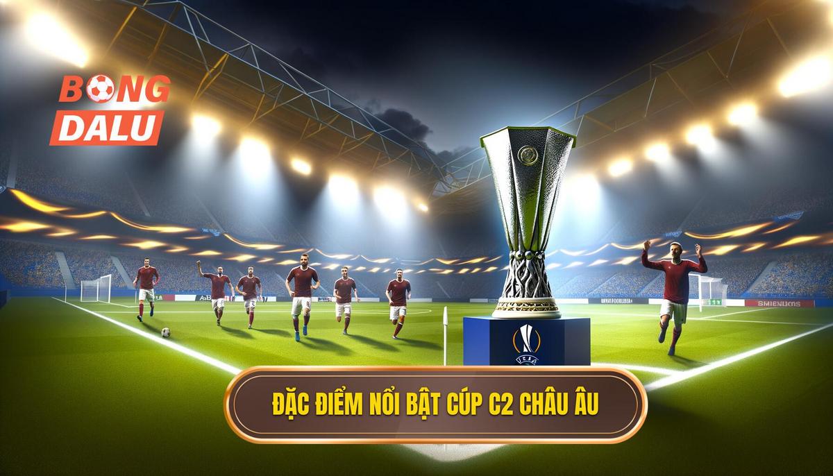 Đặc điểm nổi bật của cúp C2 châu Âu