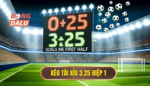 Kèo tài xỉu 3.25 hiệp 1