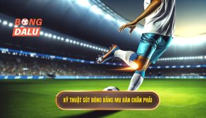 Kỹ thuật sút bóng bằng mu bàn chân phải