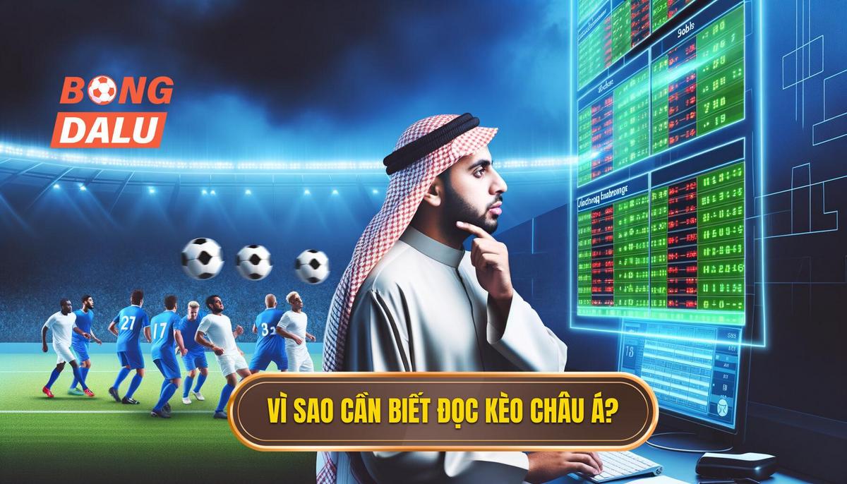 Tại sao cần biết Cách đọc kèo bóng đá theo tỷ lệ châu Á_