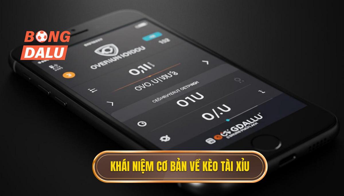 Phần 1_ Khái Niệm Cơ Bản Về Kèo Tài Xỉu (Over_Under)