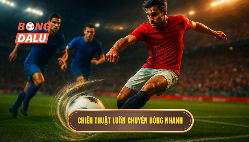 Chiến thuật luân chuyển bóng nhanh