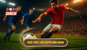 Chiến thuật luân chuyển bóng nhanh