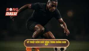 Kỹ thuật kiểm soát bóng trong không gian hẹp