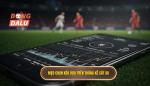 Mẹo chọn kèo dựa trên thống kê sút xa