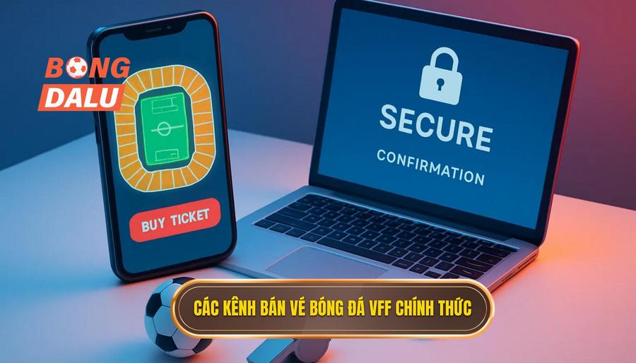 1. Các kênh bán vé bóng đá VFF chính thức