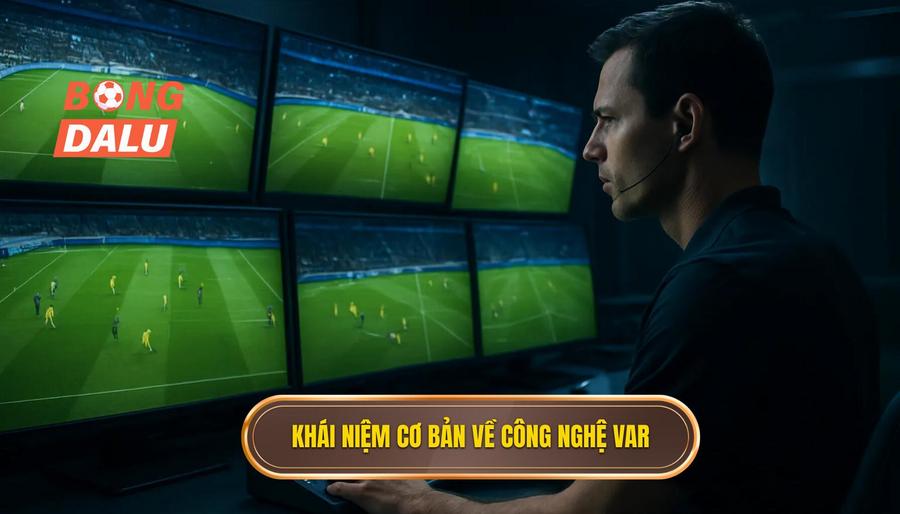 1. Khái niệm cơ bản về công nghệ VAR