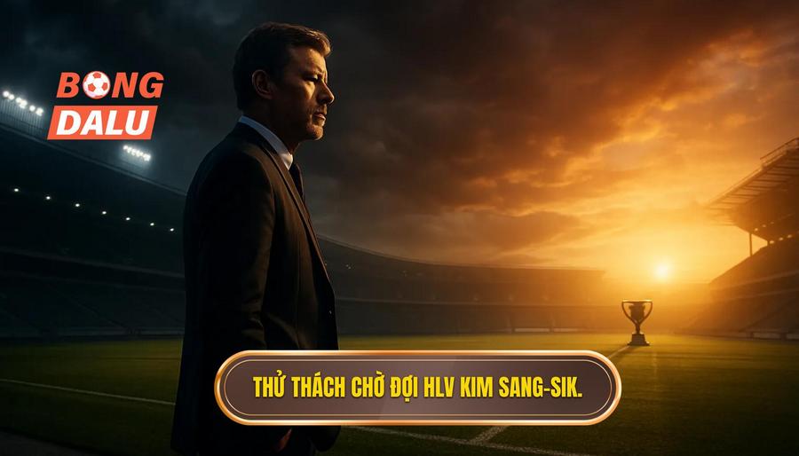 1. Thử thách chờ đợi HLV Kim Sang-sik.