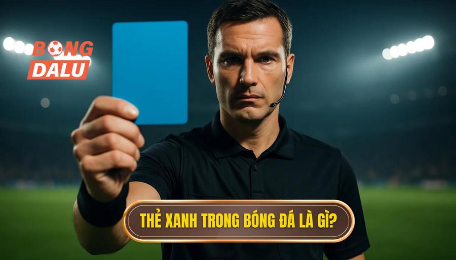 2. Thẻ xanh trong bóng đá là gì_