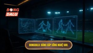 BONGDALU_ Đẳng cấp công nghệ VAR.