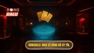 Bongdalu_ Mua vé bóng đá uy tín.