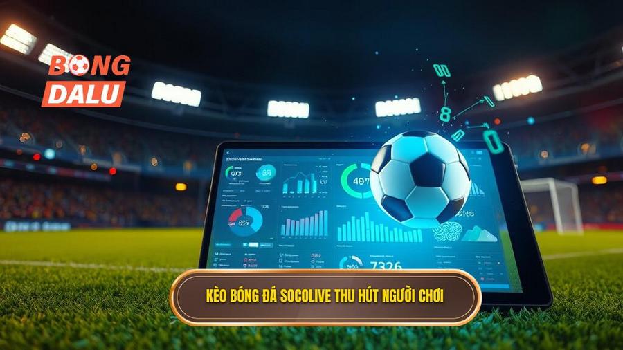 1. Kèo bóng đá Socolive thu hút người chơi