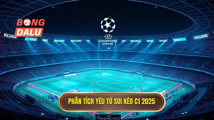 Phân tích các yếu tố then chốt khi soi kèo C1 2025
