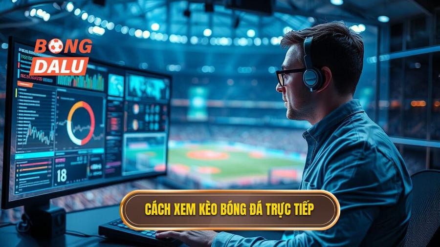 Chi tiết cách đọc các loại kèo phổ biến khi đang đá