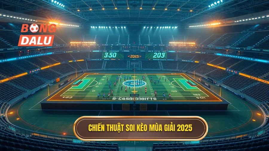 Chiến thuật soi kèo phổ biến cho mùa giải 2025