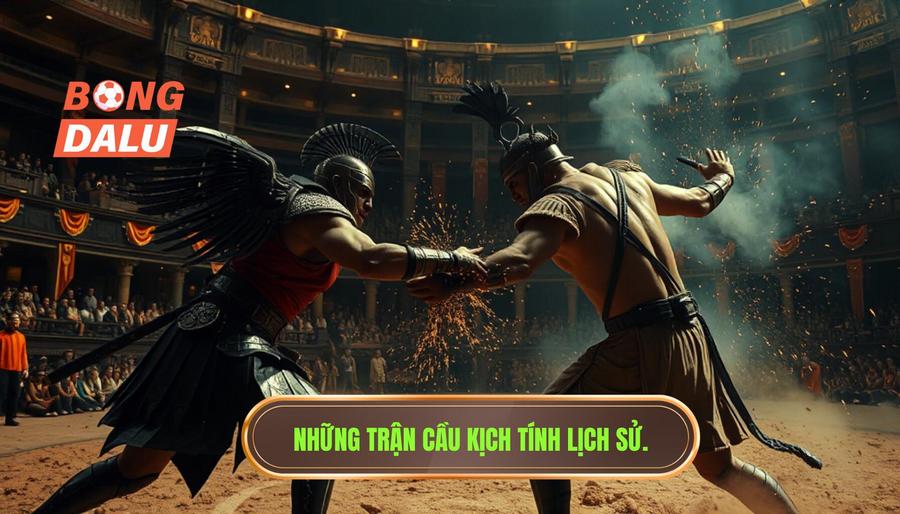 Những trận đấu nghẹt thở từng giây đi vào lịch sử
