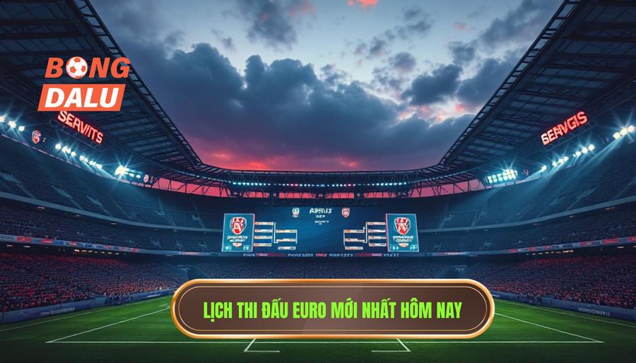 Tổng quan về cục diện và Lịch thi đấu Euro hôm nay
