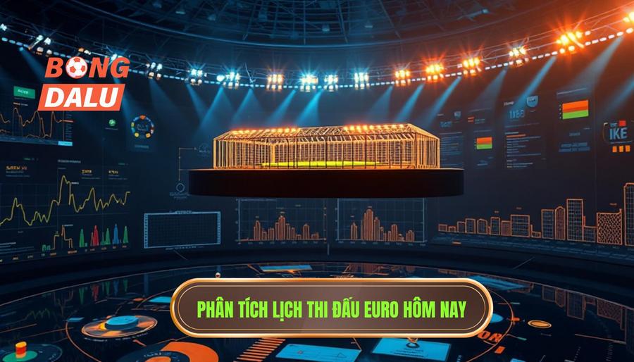 Phân tích đa chiều về các trận đấu trong Lịch thi đấu Euro hôm nay