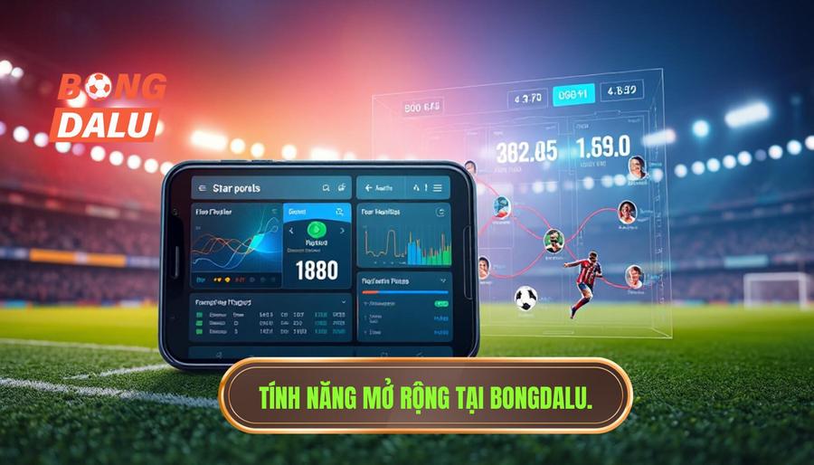 3. Các tính năng mở rộng khi theo dõi tại BONGDALU 3. Các tính năng mở rộng khi theo dõi tại BONGDALU